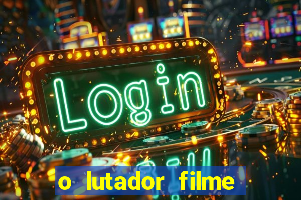 o lutador filme completo dublado mega filmes